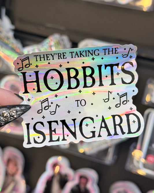 They're Taking The Hobbits To Isengard Waterproof Sticker
