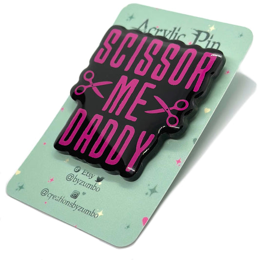 Scissor Me Daddy Acrylic Pin