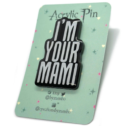 I'm Your Mami Acrylic Pin