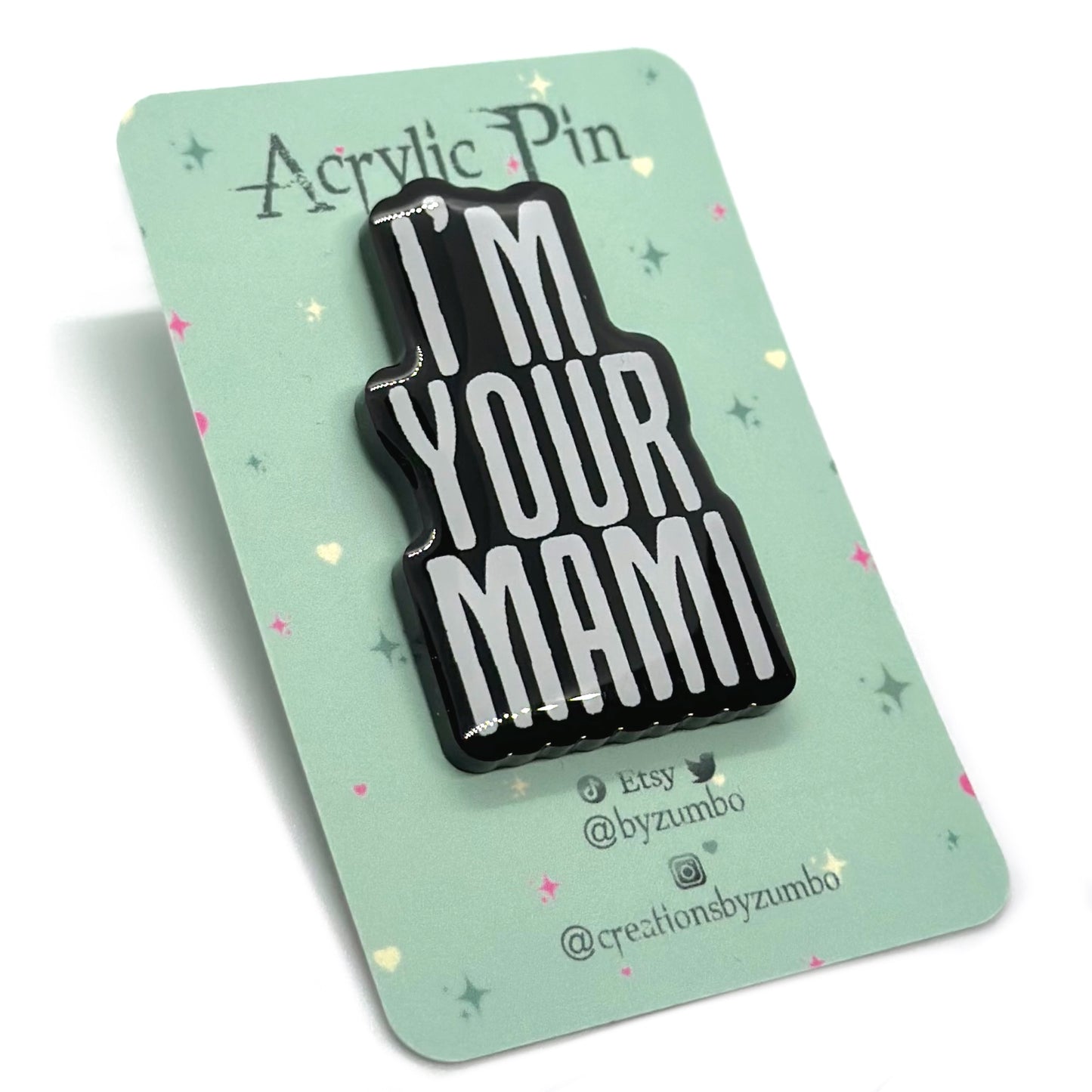 I'm Your Mami Acrylic Pin