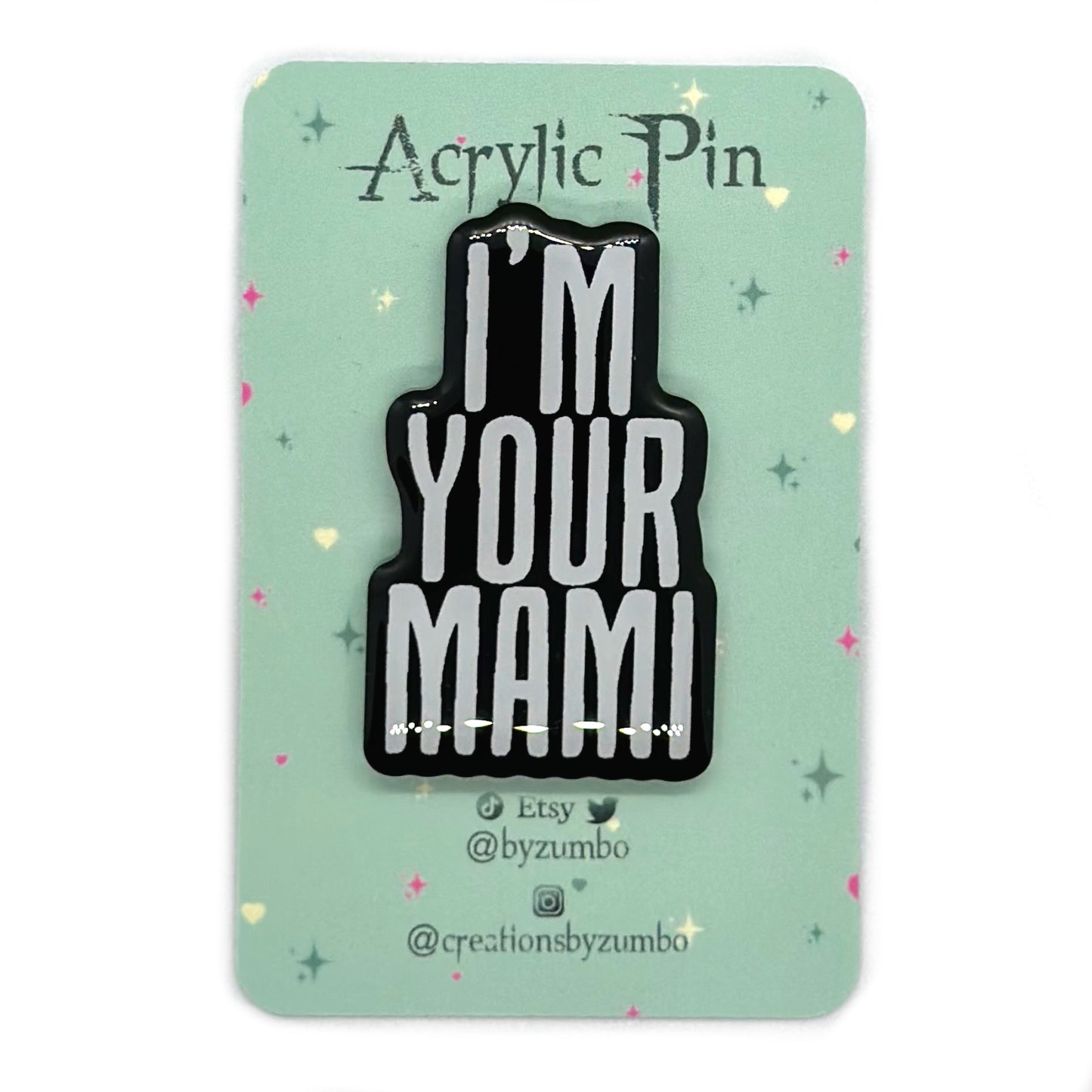 I'm Your Mami Acrylic Pin