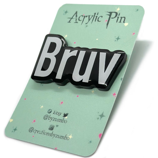 Bruv Acrylic Pin