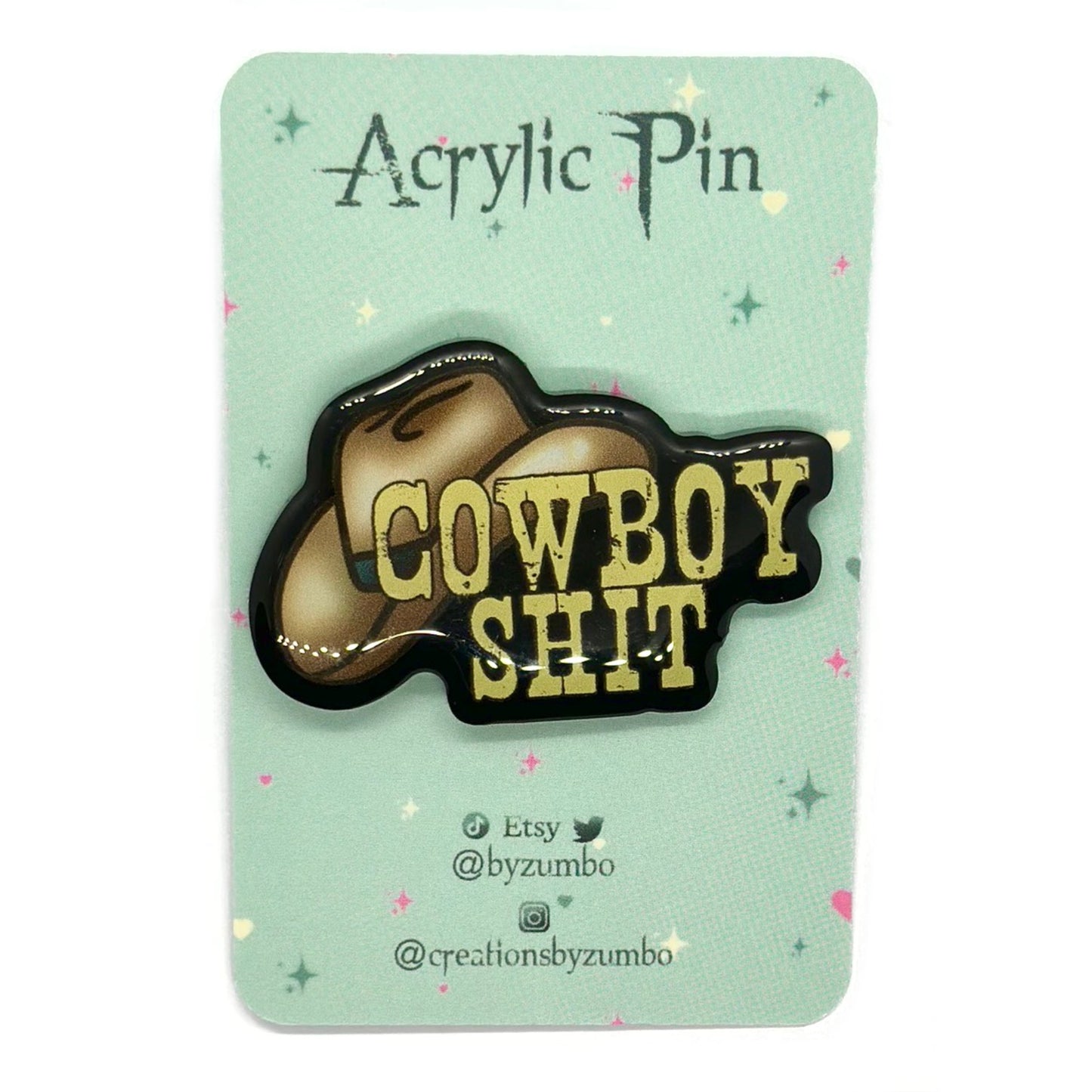 Cowboy Shit Acrylic Pin