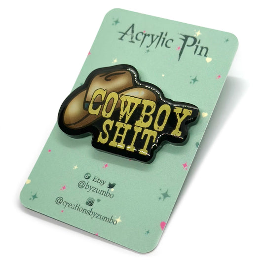 Cowboy Shit Acrylic Pin