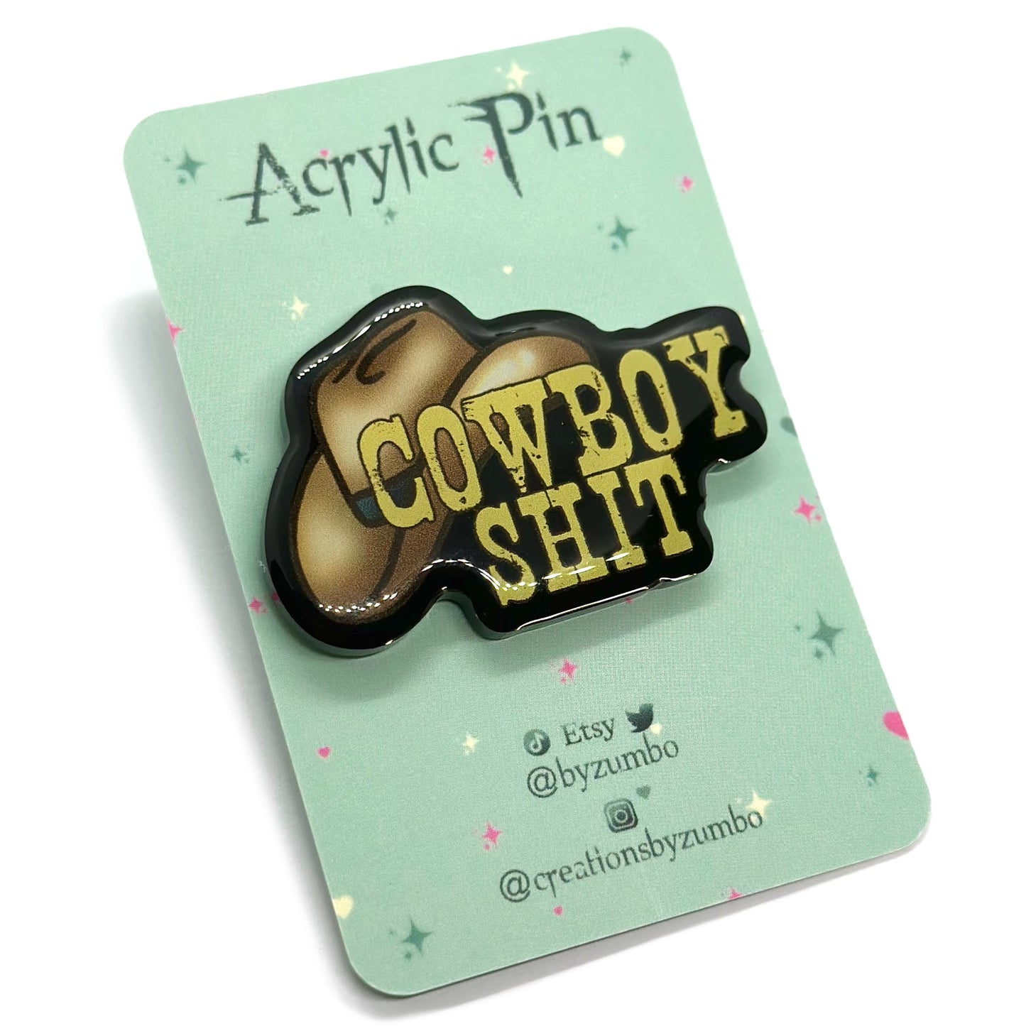 Cowboy Shit Acrylic Pin