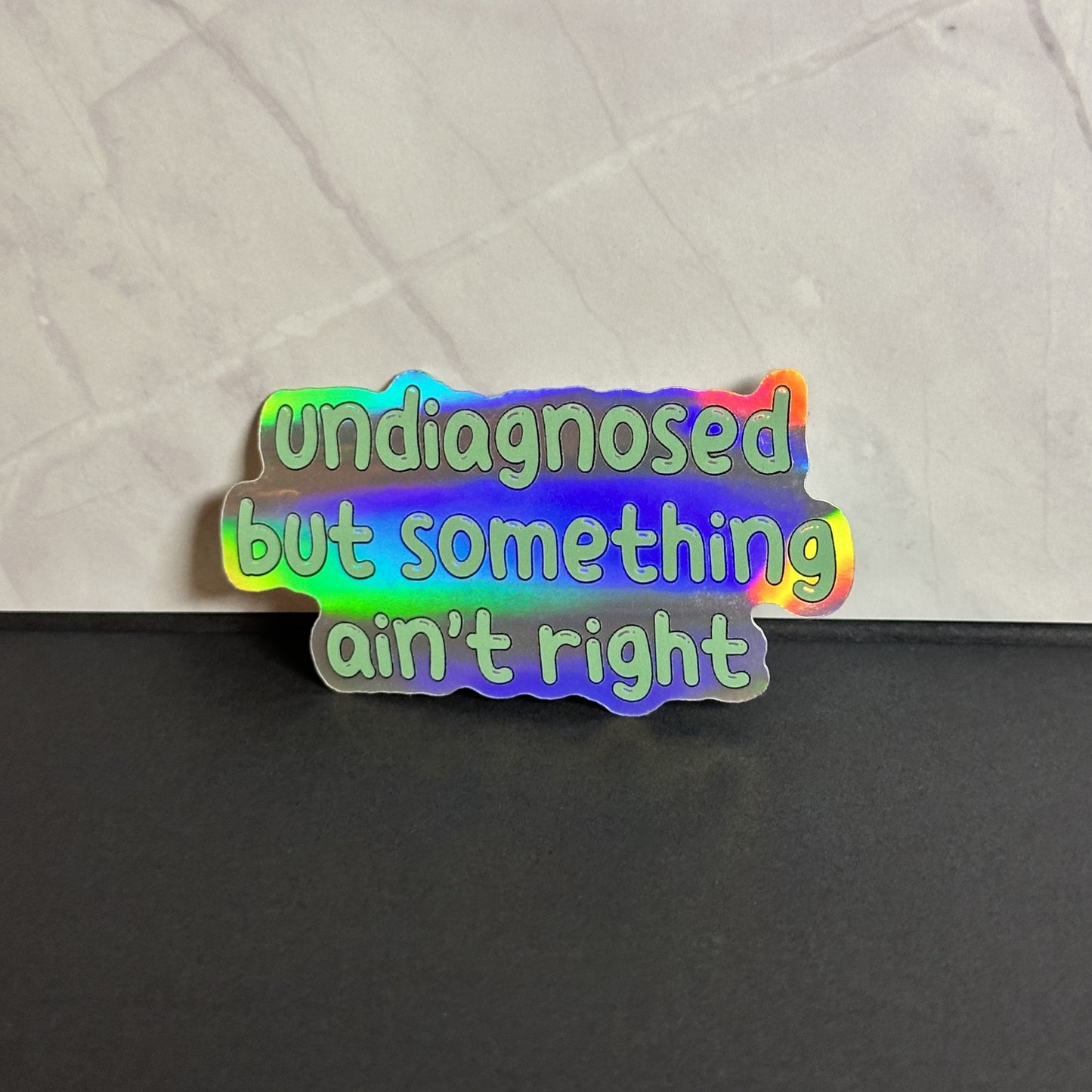 Undiagnosed But Something Ain't Right Waterproof Sticker