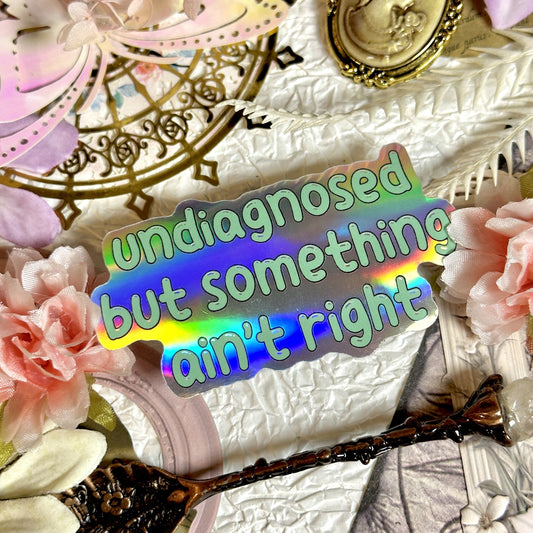 Undiagnosed But Something Ain't Right Waterproof Sticker