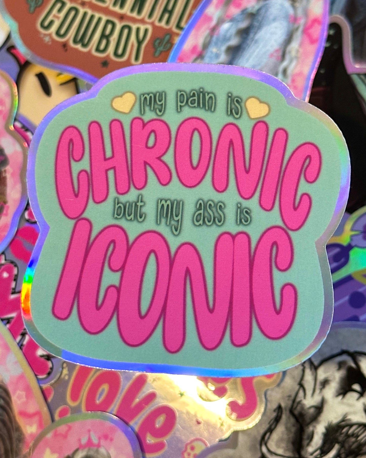 My Pain is Chronic But My Ass is Iconic Waterproof Sticker
