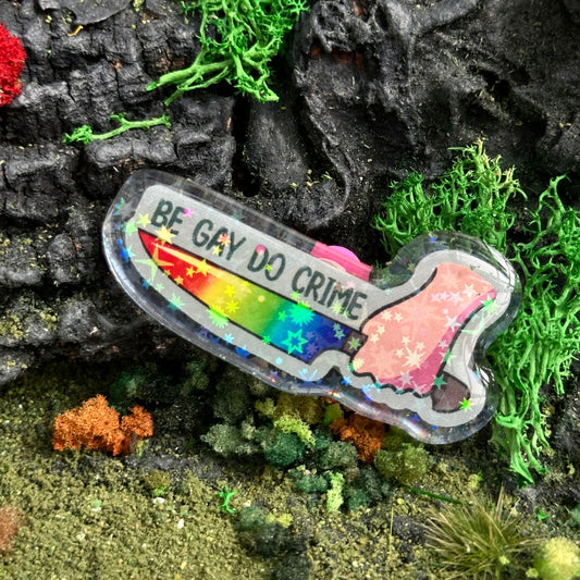 Be Gay Do Crime Holographic Acrylic Pin