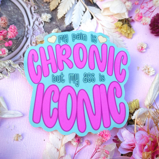 My Pain is Chronic But My Ass is Iconic Waterproof Sticker